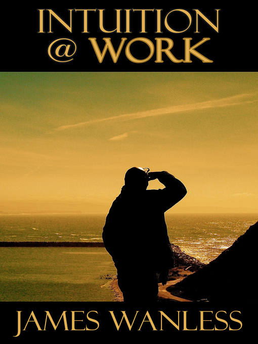Title details for Intuition @ Work by James Wanless - Available